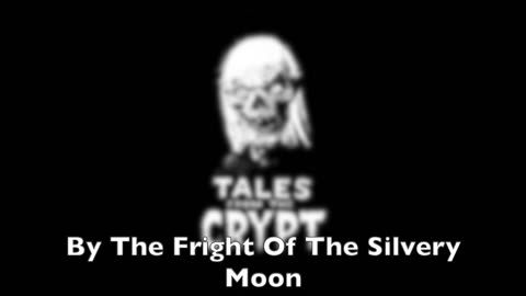 Tales from the Crypt -By The Fright of the Silvery Moon