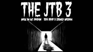 THE JTB 3 - Walk In My Shadow (Drop D Grunge Version)