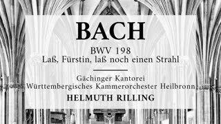 Cantata BWV 198, Laß, Fürstin, laß noch einen Strahl - Johann Sebastian Bach 'Helmuth Rilling'