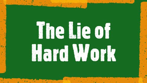 The Lie of Hard Work and Success