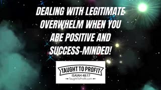 Dealing With Legitimate Overwhelm When You Are Positive And Success-Minded!
