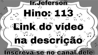 Hino: 113 - Hinário N°5 - Ir.Jeferson