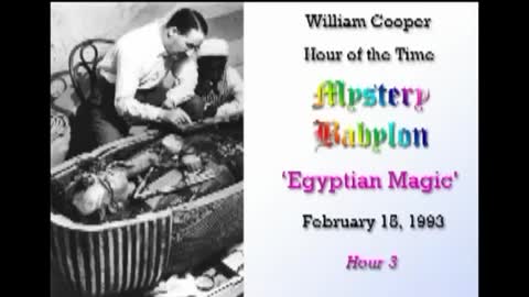 WILLIAM "BILL" COOPER MYSTERY BABYLON SERIES HOUR 3 OF 42 - EGYPTIAN MAGIC (mirrored)