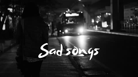 Sad songs playlist for broken hearts 2024