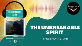 The Unbreakable Spirit (Short Story)