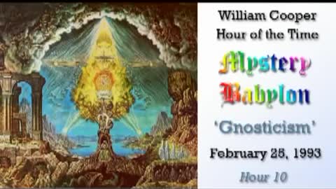 WILLIAM "BILL" COOPER MYSTERY BABYLON SERIES HOUR 10 OF 42 - GNOSTICISM (mirrored)