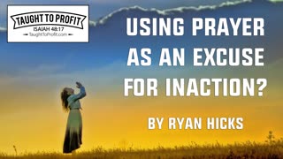 Using Prayer As An Excuse For Inaction？