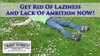 Get Rid Of Laziness And Lack Of Ambition NOW!