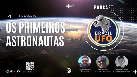 E15 Brazil UFO - Ep 015 - Os Primeiros Astronautas