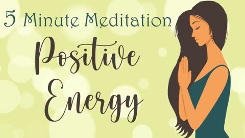 5 Minute Meditation for Positive Energy