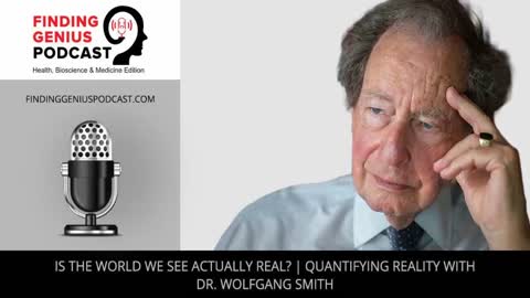 Is The World We See Actually Real? | Quantifying Reality With Dr. Wolfgang Smith