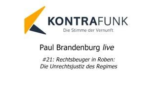 Paul Brandenburg live #21: Rechtsbeuger in Roben: Die Unrechtsjustiz des Regimes