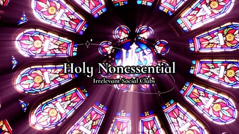 Holy Nonessential: Irrelevant Social Club