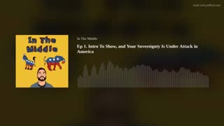 Ep 1: Intro to Show, Why Your Sovereignty is Under Attack In America