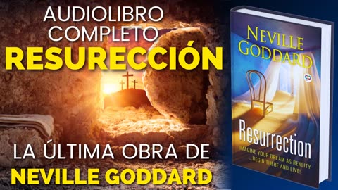 RESURRECCIÓN - EL ÚLTIMO LIBRO DE NEVILLE GODDARD EN ESPAÑOL Audiolibro Completo Voz Humana Voz Real