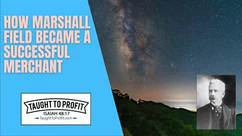 How Marshall Field Became A Successful Merchant!