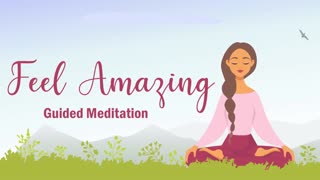 Feel Amazing 10 Minute Guided Meditation