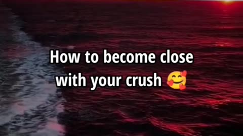 How to become close with your crush