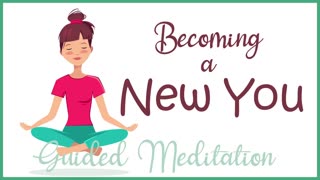 Becoming a New You (10 Minute Guided Meditation)