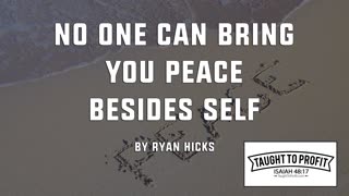 No One Can Bring You Peace Besides Self, Not Even God!