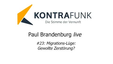 Paul Brandenburg live #23: Migrations-Lüge: Gewollte Zerstörung?