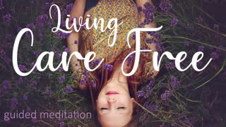 Living Care Free _ A Guided 10 Minute Meditation