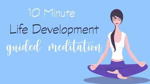 10 Minute Meditation for a Positive Life Development