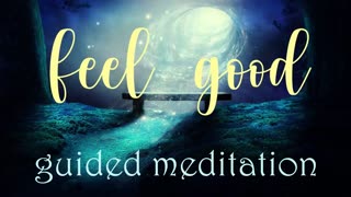 Feel Good Visualisation Guided Meditation