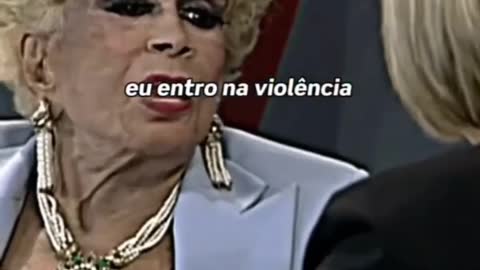 "EU SOU A VIOLÊNCIA" DIZ DERCY GONÇALVES.