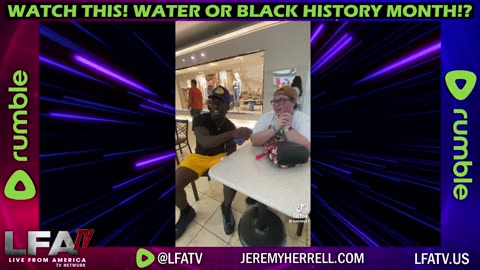 LFA TV CLIP: WATER OR BLACK HISTORY MONTH??