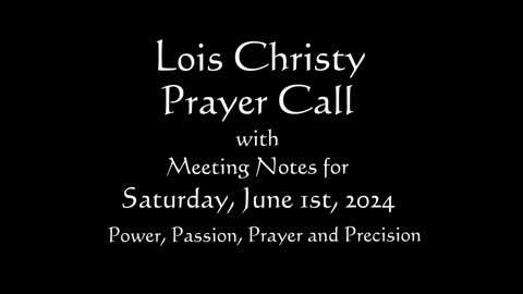 Lois Christy Prayer Group conference call for Saturday, June 1st, 2024