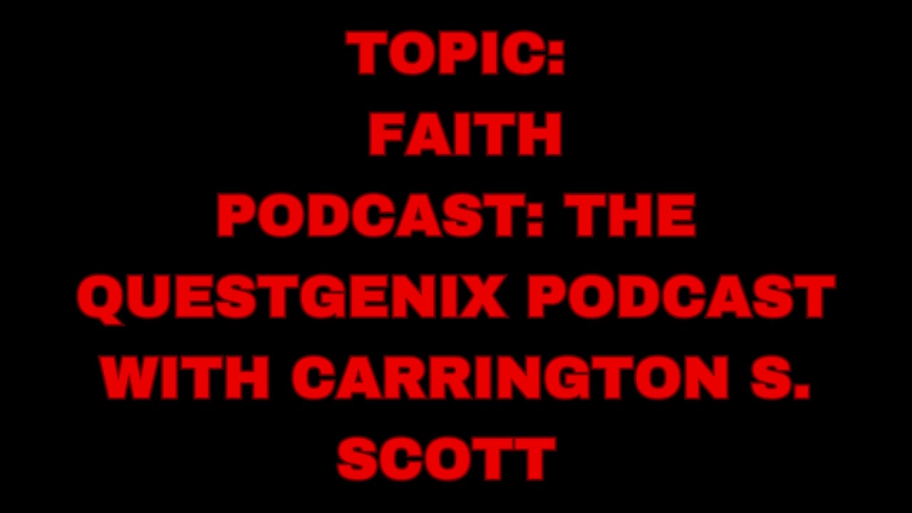 The Questgenix Podcast - Topic: Faith