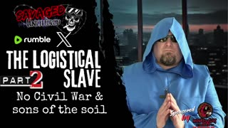 S5E568: The Logistical Slave: "No civil War & Sons of Soil" -Part 2 of 3 series