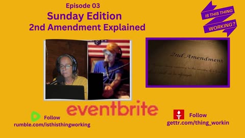 Ep. 3 Is This Thing Working? Sunday Edition - 2nd Amendment Explained!