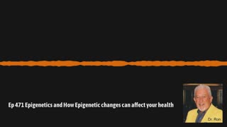 Ep 471 Epigenetics and How Epigenetic changes can affect your health