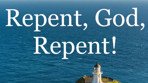 Repent, God, Repent!