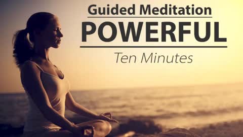 A Powerful 10 Minute Guided Meditation