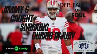 DFR: Jimmy Garoppolo caught laughing on sidelines during injury. Fair or Foul?