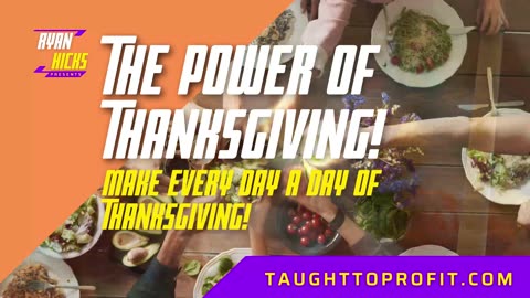 The Power Of Thanksgiving! Make Every Day A Day Of Thanksgiving!