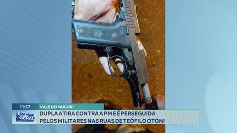 Vale do Mucuri- Dupla Atira contra a PM e é Perseguida pelos Militares nas Ruas de Teófilo Otoni.