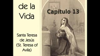 ✝️ El Libro de la Vida por Saint Teresa of Avila - Capítulo 13 🙏️