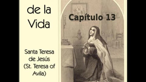 ✝️ El Libro de la Vida por Saint Teresa of Avila - Capítulo 13 🙏️