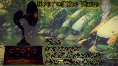 "Vomit from Sheople! Hour of the Time #1817" (23May2000) Milton William Cooper