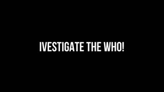 Investigate the WHO!