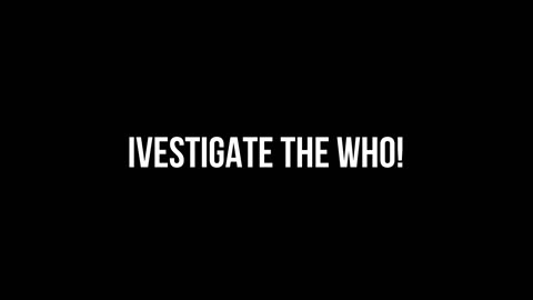 Investigate the WHO!