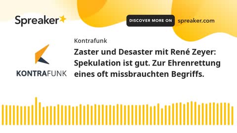 Zaster und Desaster mit René Zeyer - Folge 4: Spekulation ist gut. Zur Ehrenrettung eines Begriffs.