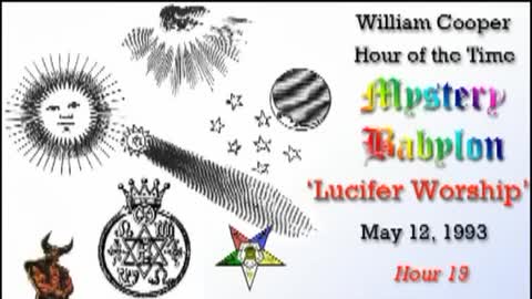 WILLIAM "BILL" COOPER MYSTERY BABYLON SERIES HOUR 19 OF 42 - LUCIFER WORSHIP (mirrored)