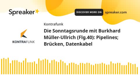 Die Sonntagsrunde mit Burkhard Müller-Ullrich - Folge 40 - Pipelines, Brücken, Datenkabel