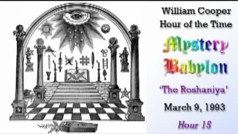 WILLIAM "BILL" COOPER MYSTERY BABYLON SERIES HOUR 15 OF 42 - THE ROSHANIYA (mirrored)
