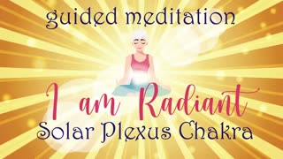 I Am Radiant Solar Plexus Chakra Guided Meditation